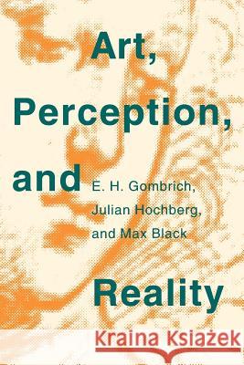 Art, Perception, and Reality E. H. Gombrich Max Black Julian Hochberg 9780801815522 Johns Hopkins University Press