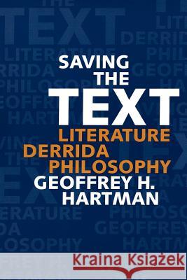 Saving the Text: Literature, Derrida, Philosophy Hartman, Geoffrey H. 9780801824531 Johns Hopkins University Press