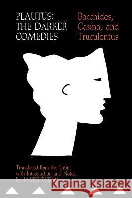 Plautus: The Darker Comedies: Bacchides, Casina, and Truculentus Slavitt, David R. 9780801829017