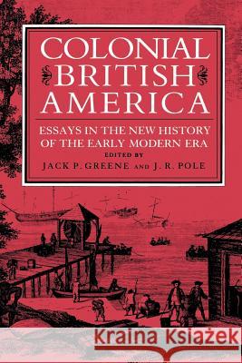 Colonial British America: Essays in the New History of the Early Modern Era Greene, Jack P. 9780801830556
