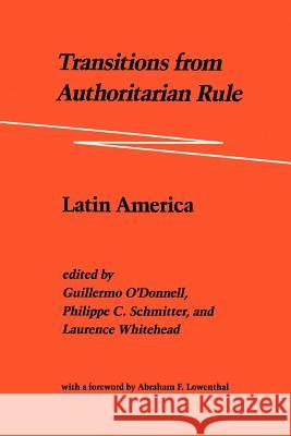 Transitions from Authoritarian Rule: Latin America O'Donnell, Guillermo 9780801831881 Johns Hopkins University Press