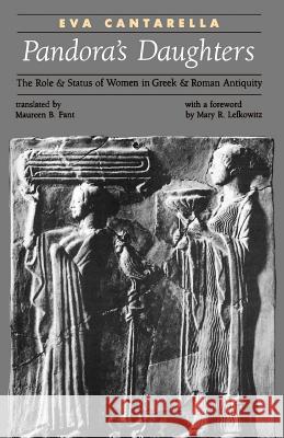 Pandora's Daughters: The Role and Status of Women in Greek and Roman Antiquity Cantarella, Eva 9780801833854 Johns Hopkins University Press