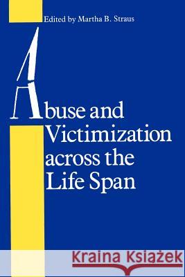 Abuse and Victimization Across the Life Span Straus, Martha B. 9780801836374