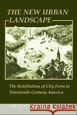 The New Urban Landscape: The Redefinition of City Form in Nineteenth-Century America Schuyler, David 9780801837487