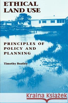 Ethical Land Use: Principles of Policy and Planning Beatley, Timothy 9780801846991