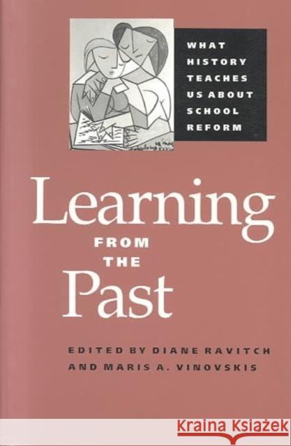 Learning from the Past: What History Teaches Us about School Reform Ravitch, Diane 9780801849213 Johns Hopkins University Press