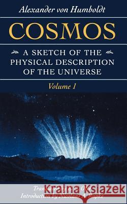 Cosmos: A Sketch of the Physical Description of the Universe Von Humboldt, Alexander 9780801855023 Johns Hopkins University Press
