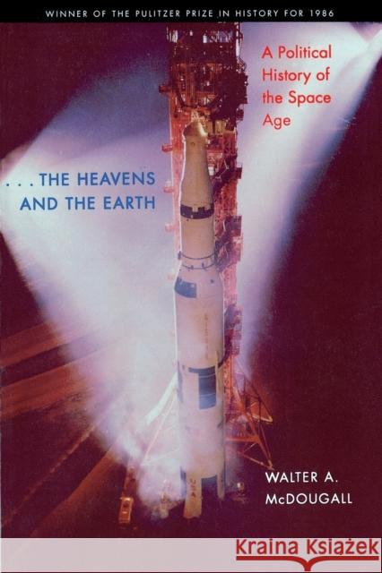 The Heavens and the Earth: A Political History of the Space Age McDougall, Walter A. 9780801857485 Johns Hopkins University Press