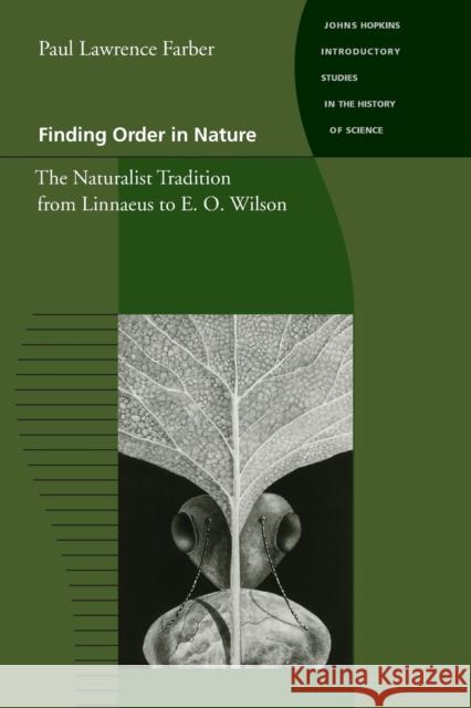 Finding Order in Nature: The Naturalist Tradition from Linnaeus to E. O. Wilson Farber, Paul Lawrence 9780801863905 Johns Hopkins University Press