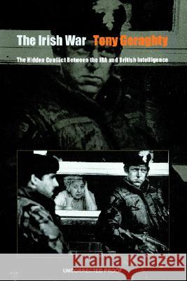The Irish War: The Hidden Conflict Between the IRA and British Intelligence Tony Geraghty 9780801864568 Johns Hopkins University Press