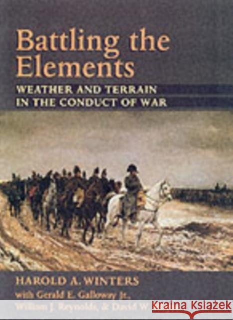 Battling the Elements: Weather and Terrain in the Conduct of War Winters, Harold A. 9780801866487 Johns Hopkins University Press