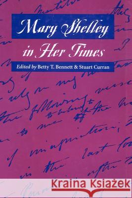 Mary Shelley in Her Times Betty T. Bennett Stuart Curran 9780801877339 Johns Hopkins University Press