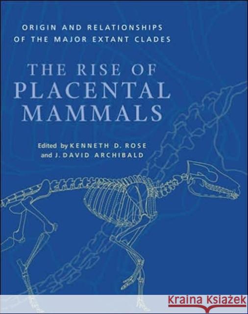 The Rise of Placental Mammals: Origins and Relationships of the Major Extant Clades Rose, Kenneth D. 9780801880223 Johns Hopkins University Press
