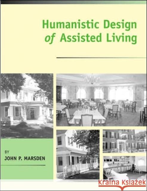 Humanistic Design of Assisted Living John P. Marsden 9780801880315