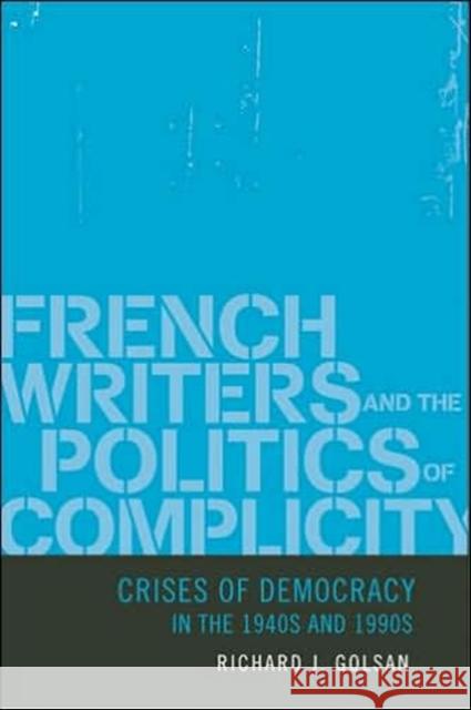 French Writers and the Politics of Complicity: Crises of Democracy in the 1940s and 1990s Golsan, Richard J. 9780801882586