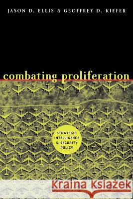 Combating Proliferation: Strategic Intelligence and Security Policy Ellis, Jason D. 9780801886263