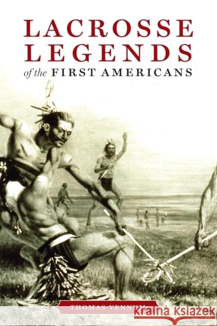 Lacrosse Legends of the First Americans Thomas, Jr. Vennum 9780801886294 Johns Hopkins University Press