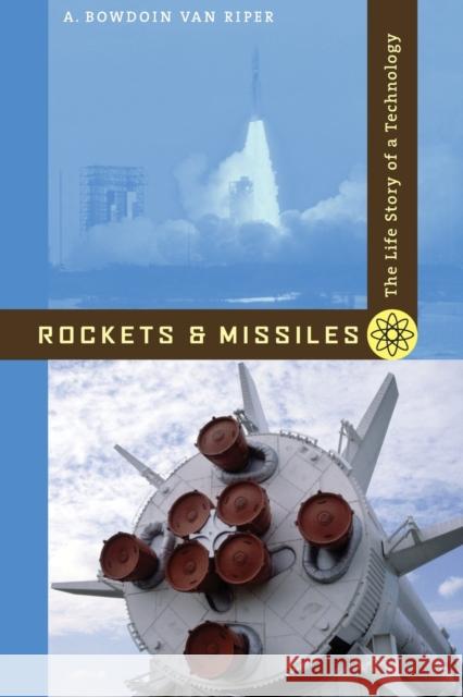 Rockets and Missiles: The Life Story of a Technology Van Riper, A. Bowdoin 9780801887925 Johns Hopkins University Press