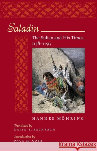 Saladin: The Sultan and His Times, 1138-1193 Möhring, Hannes 9780801889929 Johns Hopkins University Press