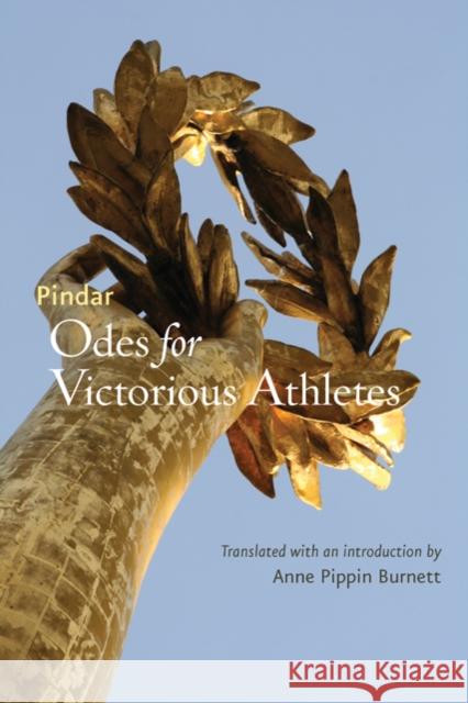 Odes for Victorious Athletes Pindar                                   Anne Pippin Burnett 9780801895753 Johns Hopkins University Press