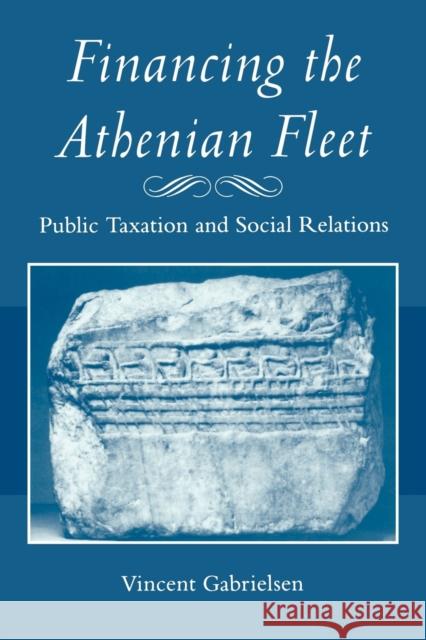 Financing the Athenian Fleet: Public Taxation and Social Relations Gabrielsen, Vincent 9780801898150 Not Avail