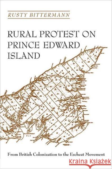 Rural Protest on Prince Edward Island: From British Colonization to the Escheat Movement Bittermann, Rusty 9780802004390 University of Toronto Press