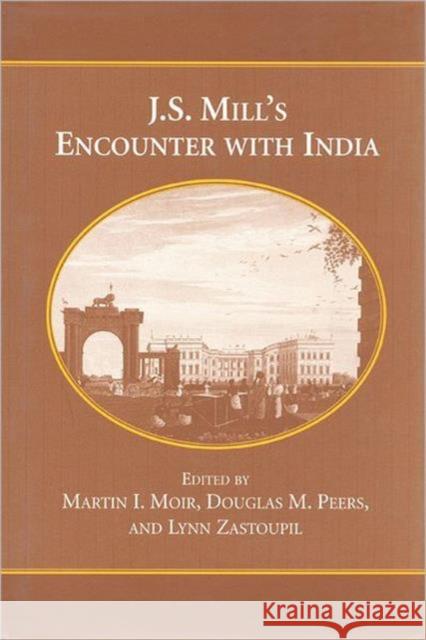 J.S. Mill's Encounter with India Martin Moir Lynn Zastoupil Douglas Peers 9780802007131