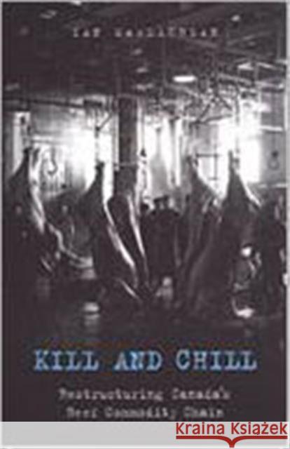Kill and Chill: Restructuring Canada's Beef Commodity Chain MacLachlan, Ian 9780802008473 University of Toronto Press
