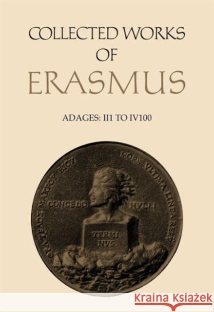 Collected Works of Erasmus: Adages: I I 1 to I V 100, Volume 31 Erasmus, Desiderius 9780802023735 University of Toronto Press