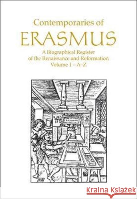 Contemporaries of Erasmus: A Biographical Register of the Renaissance and Reformation, Volume 1 - A-E Bietenholz, P. G. 9780802025074 University of Toronto Press