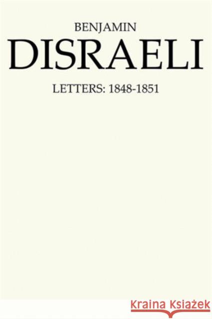Benjamin Disraeli Letters: 1848-1851, Volume V Disraeli, Benjamin 9780802029270 University of Toronto Press
