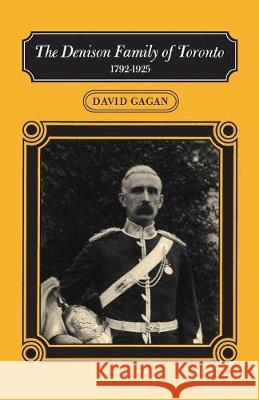The Denison Family of Toronto: 1792-1925 David Gagan 9780802032973 University of Toronto Press, Scholarly Publis
