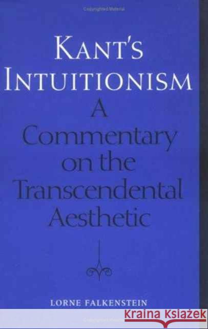 Kant's Intuitionism: A Commentary on the Transcendental Aesthetic Falkenstein, Lorne 9780802037749 University of Toronto Press