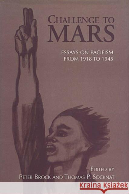 Challenge to Mars: Pacifism from 1918 to 1945 Brock, Peter 9780802043719 University of Toronto Press
