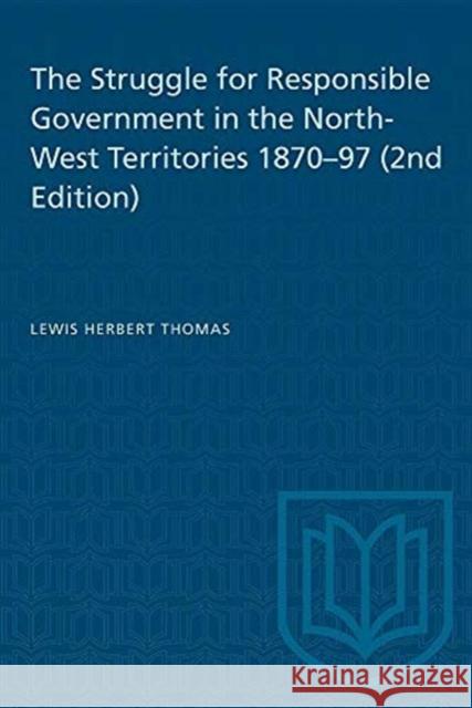Struggle for Responsible Government in the North-west Territories Lewis H. Thomas 9780802063274