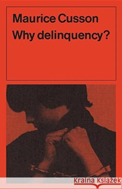 Why Delinquency? Maurice (International Centre for Comparative Criminology, Montreal, Canada) Cusson 9780802065308 University of Toronto Press