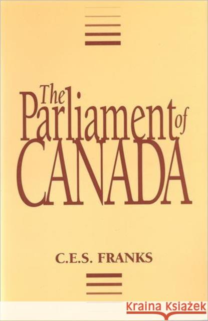 The Parliament of Canada C.E.S. Franks   9780802066510 University of Toronto Press