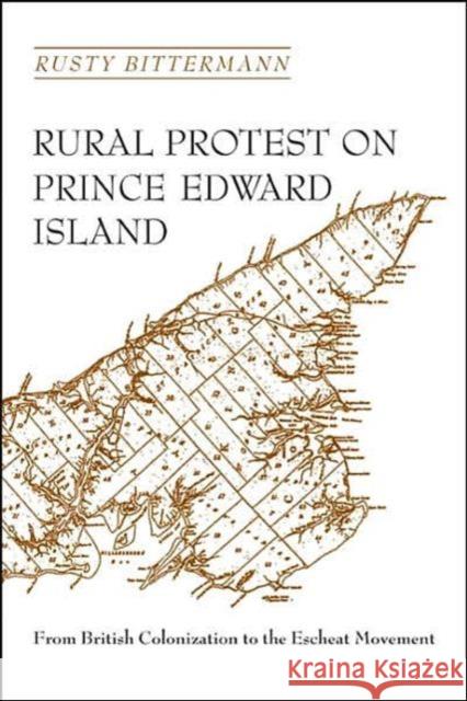 Rural Protest on Prince Edward Island: From British Colonization to the Escheat Movement Bittermann, Rusty 9780802072290 University of Toronto Press