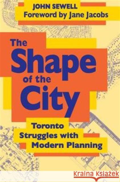The Shape of the City: Toronto Struggles with Modern Planning Sewell, John 9780802074096 University of Toronto Press