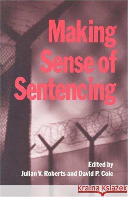 Making Sense of Sentencing Julian V. Roberts David P. Cole 9780802076441 University of Toronto Press
