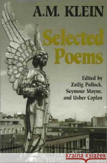 Selected Poems: Collected Works of A.M. Klein Klein, A. M. 9780802077530 University of Toronto Press