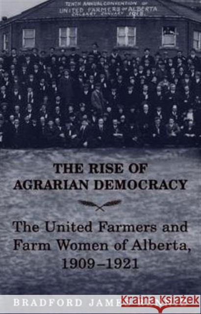 The Rise of Agrarian Democracy: The United Farmers and Farm Women of Alberta, 1909-1921 Rennie, Bradford James 9780802083746