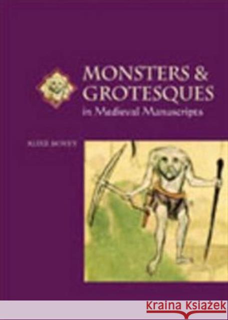 Monsters and Grotesques in Medieval Manuscripts Alixe Bovey 9780802085122 University of Toronto Press