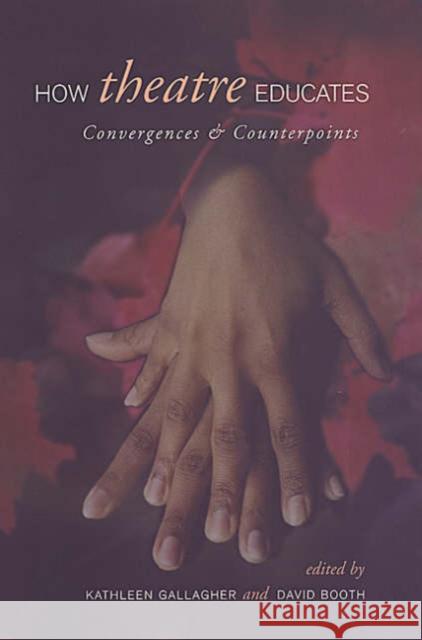 How Theatre Educates: Convergences and Counterpoints Gallagher, Kathleen 9780802085566 University of Toronto Press