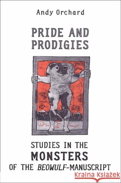 Pride and Prodigies: Studies in the Monsters of the Beowulf Manuscript Orchard, Andy 9780802085832