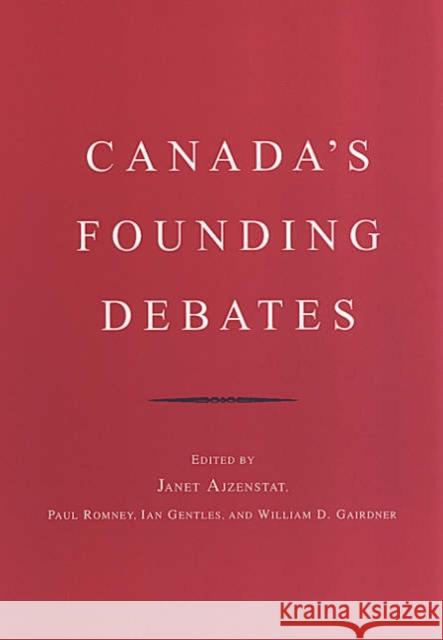 Canada's Founding Debates Ian Gentles William D. Gairdner Janet Ajzenstat 9780802086075 University of Toronto Press