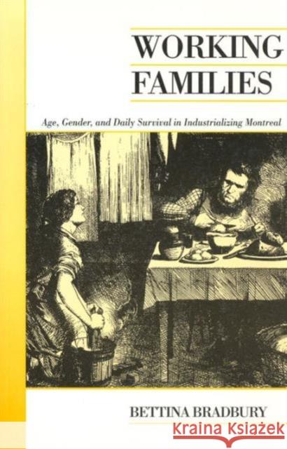 Working Families: Age, Gender, and Daily Survival in Industrializing Montreal Bradbury, Bettina 9780802086891 University of Toronto Press