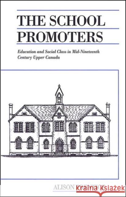 The School Promoters: Education and Social Class in Mid-Nineteenth Century Upper Canada Prentice, Alison 9780802086921 University of Toronto Press