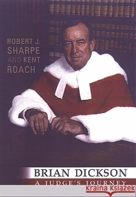 Brian Dickson: A Judge's Journey Sharpe, Robert 9780802089526 University of Toronto Press