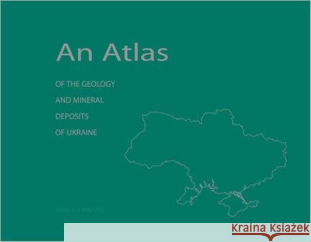 An Atlas of the Geology and Mineral Deposits of Ukraine Boris Balan Leonid Galetskyi Walter Peredery 9780802089892 University of Toronto Press